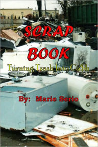 Title: Scrap Book : Turning Trash Into Cash, Author: Marie Serio