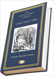 Title: Uncle Tom's Cabin (THE GREAT CLASSICS LIBRARY), Author: Harriet Beecher Stowe