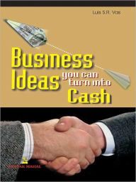 Title: Business Ideas You Can Turn into Cash, Author: Luis S.R. Vas