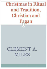 Title: Christmas in Ritual and Tradition, Christian and Pagan w/ DirectLink Technology (Christian Classic), Author: Clement A. Miles