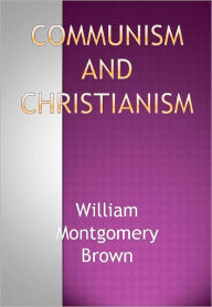 Title: Communism and Christianism w/ DirectLink Technology (A Religious Classic), Author: William Montgomery Brown