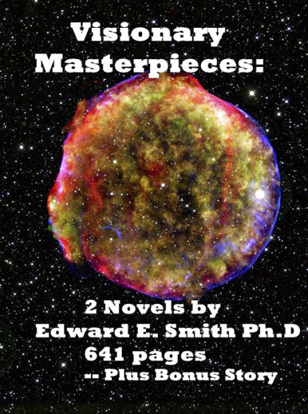 Visionary Masterpieces: 2 Novels by Edward E. Smith -- Plus Bonus Story