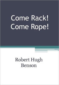 Title: Come Rack! Come Rope! w/ DirectLink Technology (Religious Book), Author: Robert Hugh Benson