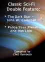 Classic Sci-Fi Double Feature: The Dark Star by John W. Campbell and Police Your Planet by Eric Van Lhin