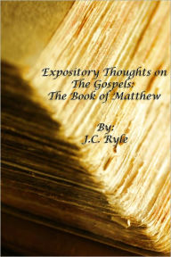 Title: Expository Thoughts on the Gospels: The Book of Matthew [Fully Formatted With Authorial Biography], Author: J. C. Ryle