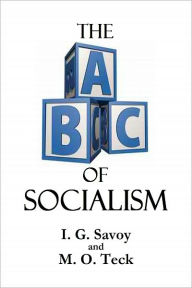 Title: THE A B C OF SOCIALISM (Including The A B C Of Economics), Author: I. G. Savoy