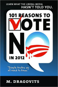 Title: 101 Reasons to Vote NO in 2012, Author: Matt Dragovits