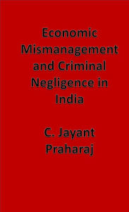 Title: Economic Mismanagement and Criminal Negligence in India, Author: C. Jayant Praharaj