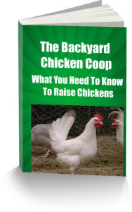 Title: The Backyard Chicken Coop-What You Need To Know To Raise Chickens, Author: David Thompson