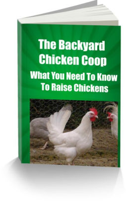 The Backyard Chicken Coop What You Need To Know To Raise Chickensnook Book