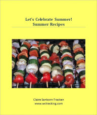 Title: Let’s Celebrate Summer! Summer Recipes, Author: www.wctracking.com Claire Sanborn-Tracken