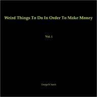 Title: Weird Things to Do in Order to Make Money, Author: George B. Smith