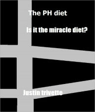 Title: the PH diet: is it the miracle diet?, Author: justin trivette