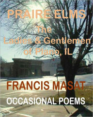 Title: Prairie Elms: The Ladies & Gentlemen of Plano, IL, Author: Francis Masat