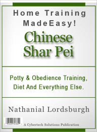 Title: Potty And Obedience Training, Diet And Everything Else For Your Chinese Shar Pei, Author: Nathanial Lordsburgh