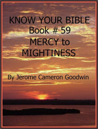 Title: MERCY to MIGHTINESS - Book 59 - Know Your Bible, Author: Jerome Goodwin