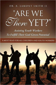 Title: ARE WE THERE YET?, Author: Dr. R. Lamont Smith Ii