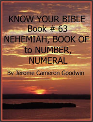 Title: NEHEMIAH, BOOK OF to NUMBER, NUMERAL - Book 63 - Know Your Bible, Author: Jerome Goodwin