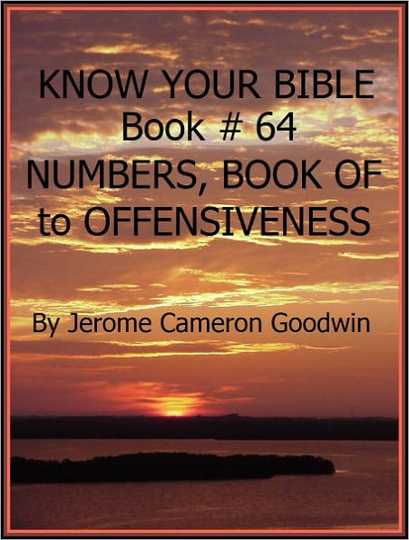 NUMBERS, BOOK OF to OFFENSIVENESS - Book 64 - Know Your Bible