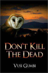 Title: Don't Kill the Dead, Author: Vusi Gumbi