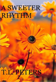 Title: A Sweeter Rhythm, Author: T.L. Peters