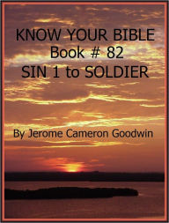 Title: SIN 1 to SOLDIER - Book 82 - Know Your Bible, Author: Jerome Goodwin