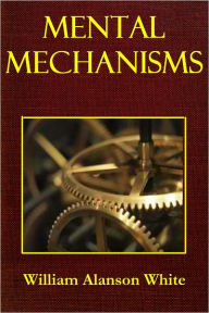 Title: Mental Mechanisms, Author: William Alanson White