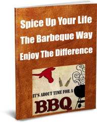 Title: Spice Up Your Life, The Barbeque Way. Enjoy The Difference, Author: Larry Cramer