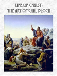 Title: Life of Christ: The Art of Carl Bloch [Illustrated], Author: Carl Bloch