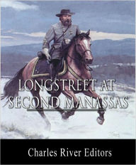 Title: General James Longstreet at Second Manassas: Account of the Battle from His Memoirs (Illustrated with TOC), Author: James Longstreet