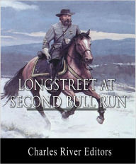 Title: General James Longstreet at Second Bull Run: Account of the Battle from His Memoirs (Illustrated with TOC), Author: James Longstreet