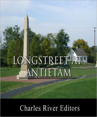 Title: General James Longstreet at Antietam: Account of the Battle from His Memoirs (Illustrated with TOC), Author: James Longstreet