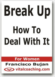 Title: Break Up - How To Deal With It - For Women, Author: Francisco Bujan