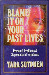 Title: Blame it on Your Past Lives, Author: Tara Sutphen