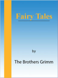 Title: Fairy Tales, By The Brothers Grimm, [NOOK eBook with optimized TOC navigation], Author: Brothers Grimm
