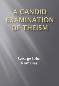 Title: A Candid Examination of Theism w/ Nook Direct Link Technology (Religious Book), Author: George John Romanes