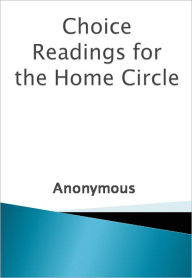 Title: Choice Readings for the Home Circle w/ Nook Direct Link Technology (A Religious Classic), Author: Anonymous