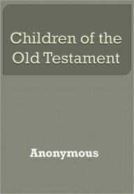 Title: Children of the Old Testament w/ Nook Direct Link Technology (A Classic book for Children), Author: Anonymous