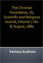 The Christian Foundation, Or, Scientific and Religious Journal, Volume I, No. 8, August, 1880 w/ Nook Direct Link Technology (A Classic on Christian Religion)