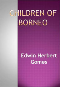 Title: Children of Borneo w/ Nook Direct Link Technology (A Children’s Classic), Author: Edwin Herbert Gomes