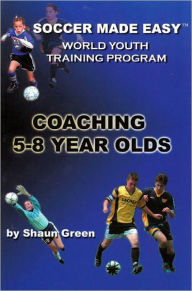 Title: Soccer Made Easy: Coaching 5-8 Year Olds, Author: Shaun Green