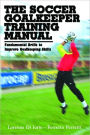 The Soccer Goalkeeper Training Manual