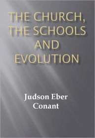 Title: The Church, the Schools and Evolution w/ DirectLink Technology (A Religious Classic), Author: Judson Eber Conant