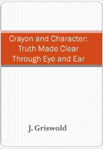 Crayon and Character: Truth Made Clear Through Eye and Ear w/ DirectLink Technology (Religious Book)