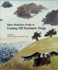 Title: Harm Reduction Guide to Coming Off Psychiatric Drugs, Author: Will Hall