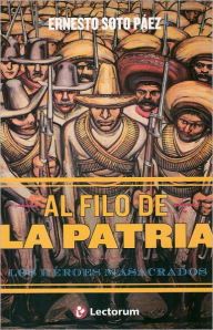 Title: Al filo de la Patria. Los heroes masacrados, Author: Ernesto Soto