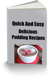 Title: Quick And Easy Delicious Pudding Recipes, Author: Sandy Hall