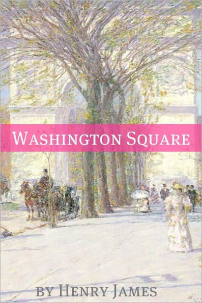 Washington Square (Annotated - Includes Essay and Biography)