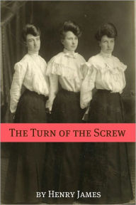 Title: The Turn of the Screw (Annotated - Includes Essay and Biography), Author: Henry James