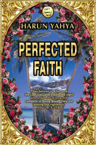 Title: Perfected Faith, Author: Harun Yahya